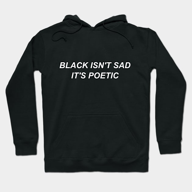 Black isn't sad it's poetic Hoodie by Milewq